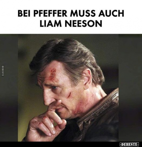 Bei Pfeffer muss auch Liam Neeson.