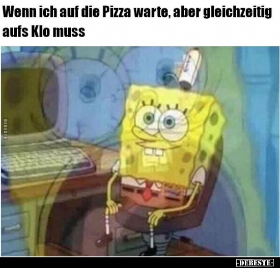 Wenn ich auf die Pizza warte, aber gleichzeitig aufs Klo.. - Lustige Bilder | DEBESTE.de