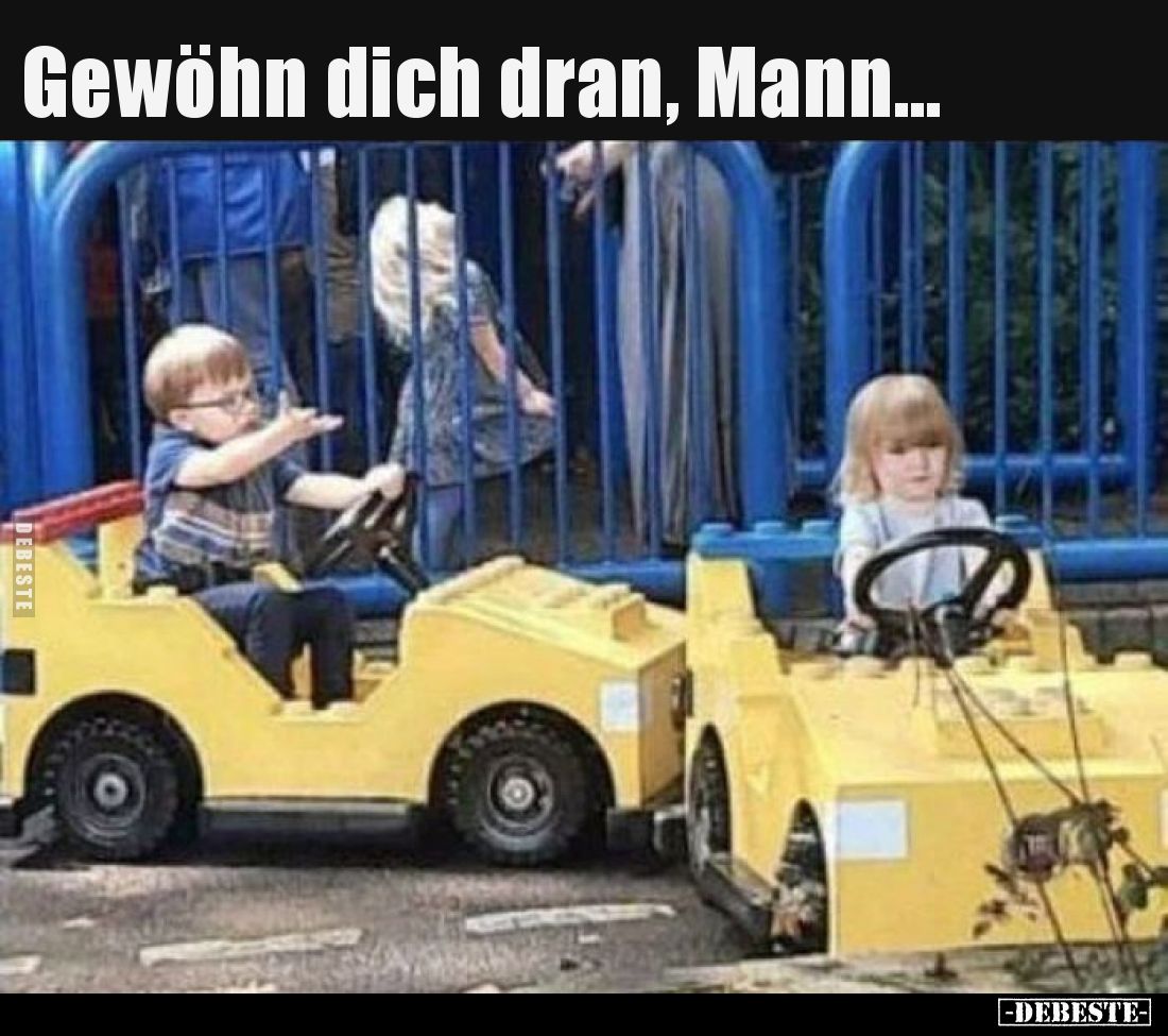 Gewöhn dich dran, Mann…