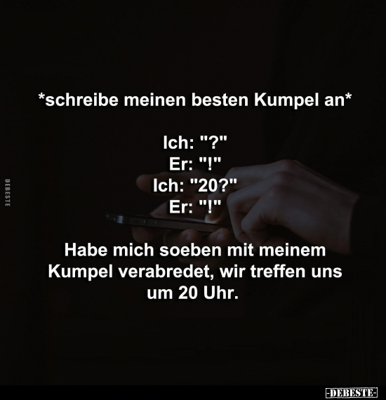 *schreibe meinen besten Kumpel an*.. - Lustige Bilder | DEBESTE.de