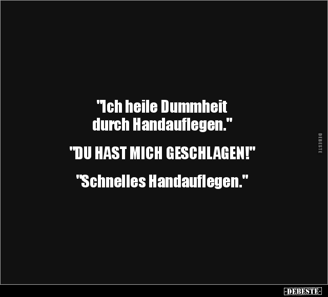 "Ich heile Dummheit durch Handauflegen.".. - Lustige Bilder | DEBESTE.de