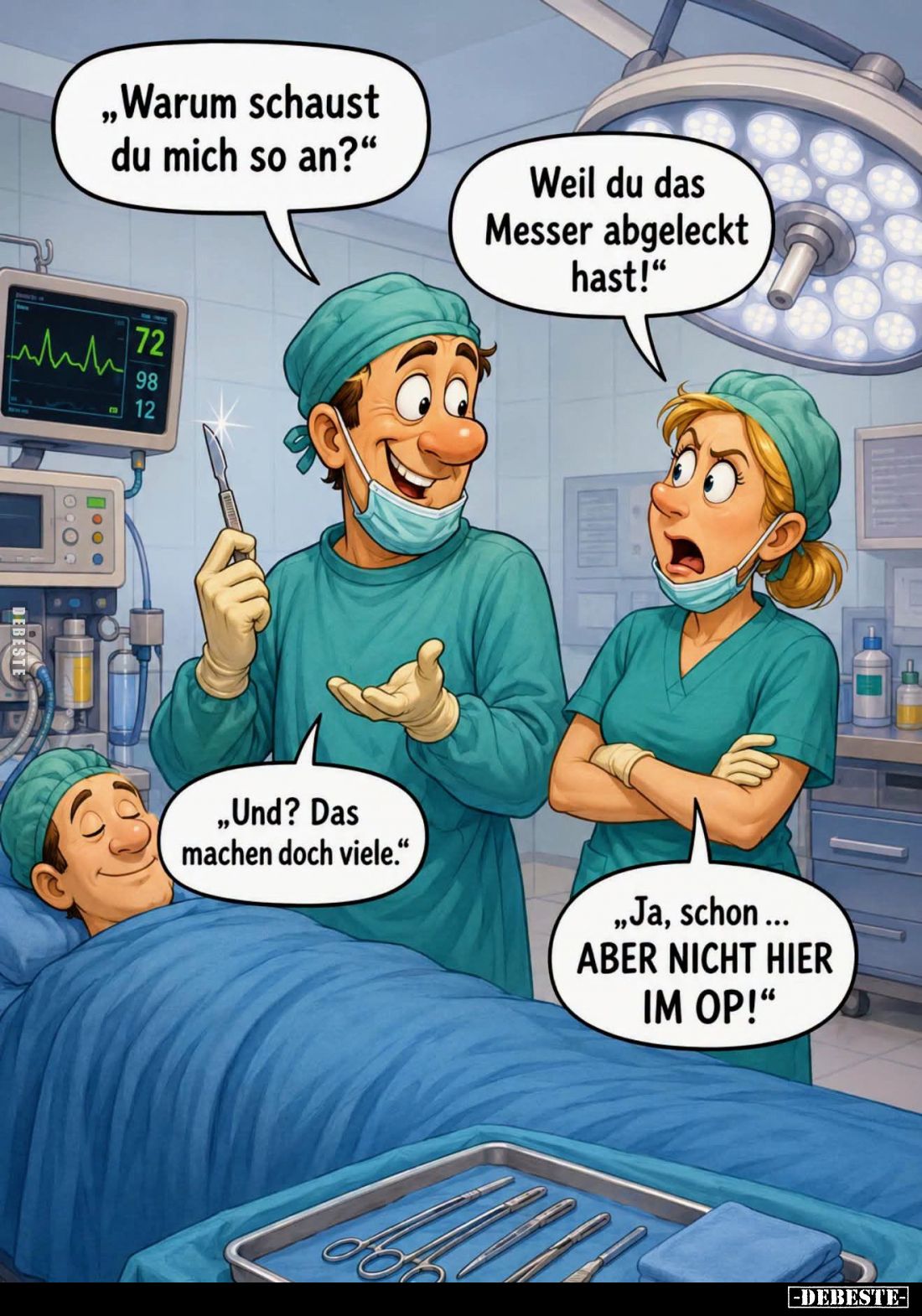 "Warum schaust du mich so an?" -
"Weil du das Messer abgeleckt hast!"
-
"Und? Das machen doch vie...