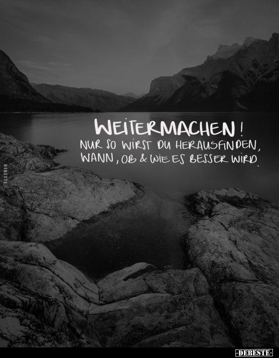 Weitermachen!
Nur so wirst du herausfinden, wann, ob & wie es besser wird.