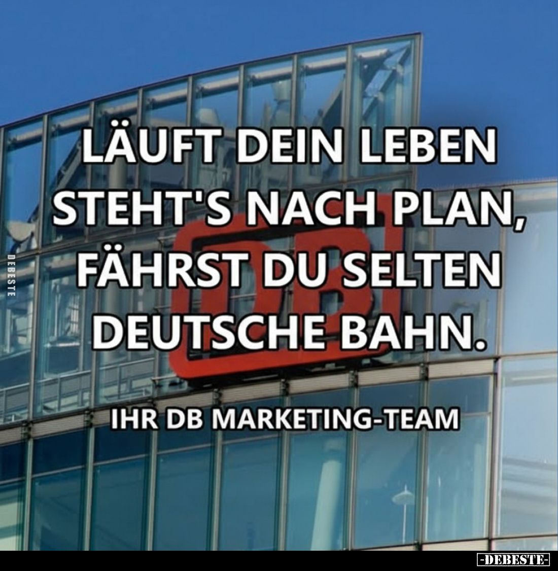 Läuft dein Leben steht's nach Plan, fährst du selten Deutsche Bahn.
Ihr DB Marketing-Team
