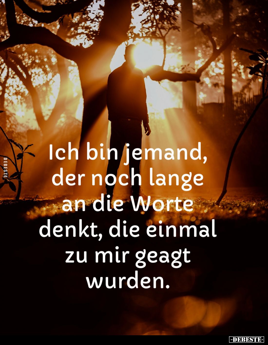 Ich bin jemand, der noch lange an die Worte denkt, die einmal zu mir gesagt wurden.