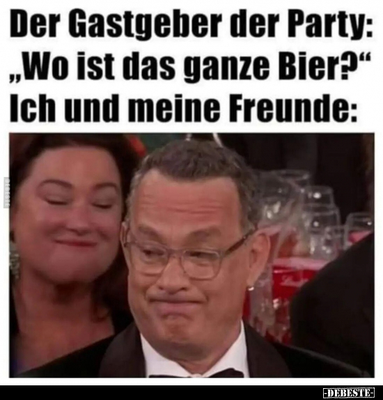 Der Gastgeber der Party: "Wo ist das ganze Bier?".. - Lustige Bilder | DEBESTE.de