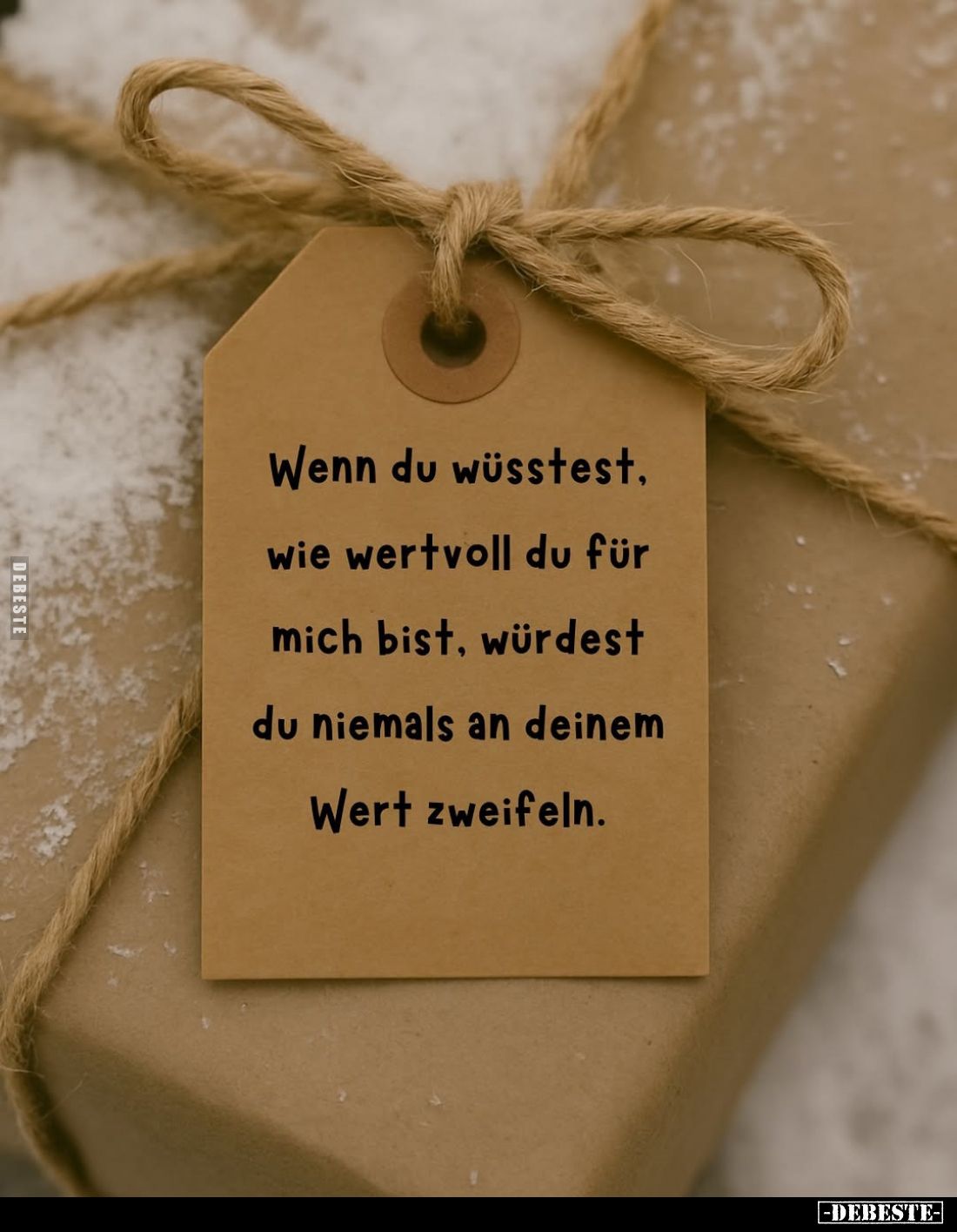 Wenn du wüsstest, wie wertvoll du für mich bist, würdest du.. - Lustige Bilder | DEBESTE.de