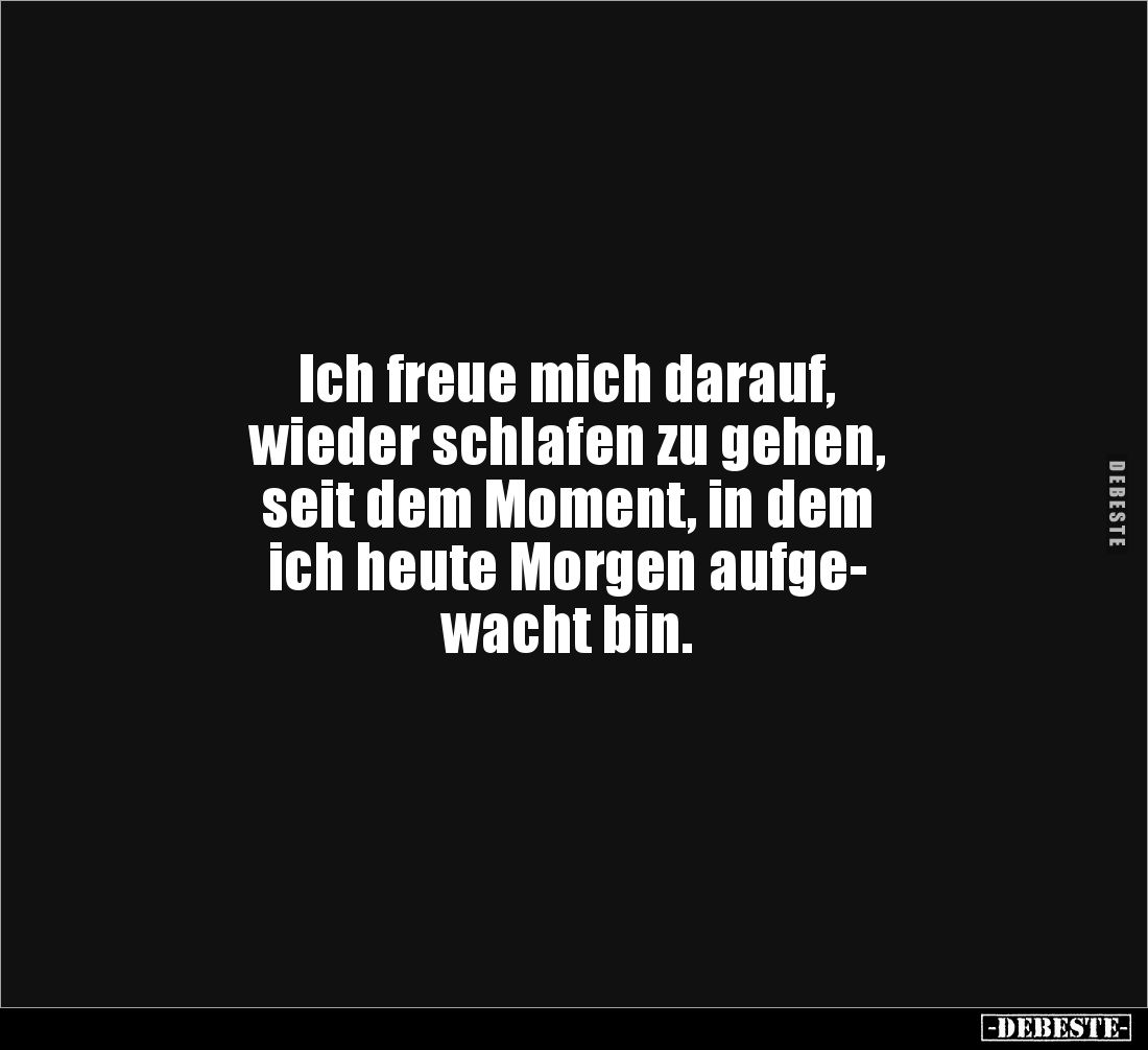Ich freue mich darauf, wieder schlafen zu gehen, seit dem.. - Lustige Bilder | DEBESTE.de