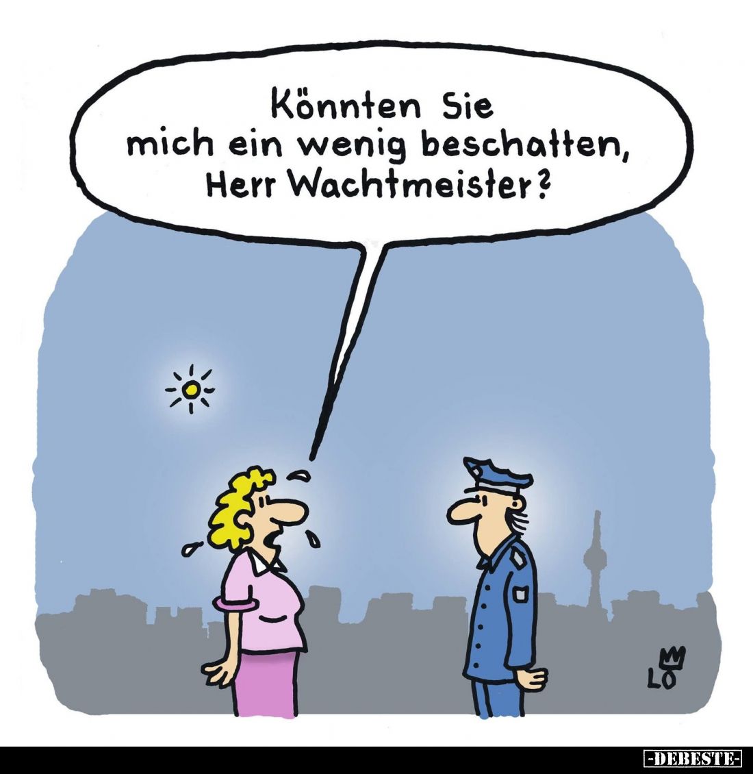 Könnten Sie mich ein wenig beschatten, Herr Wachtmeister?