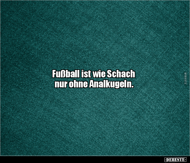 Fußball ist wie Schach nur ohne Analkugeln... - Lustige Bilder | DEBESTE.de