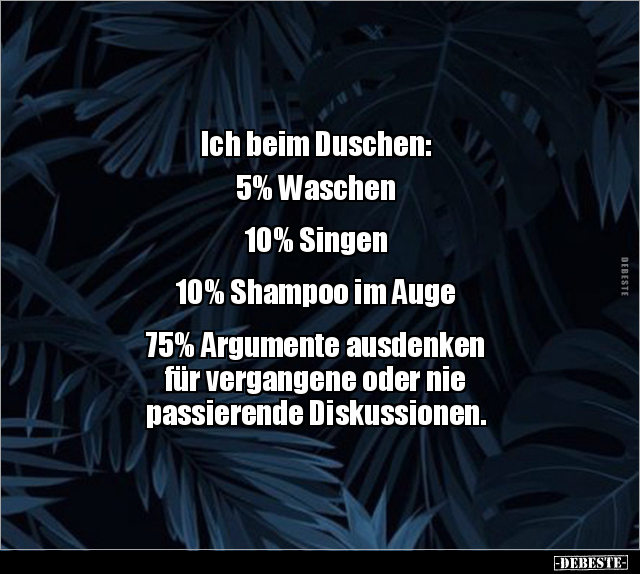 Ich beim Duschen: 5% Waschen... 10% Singen... 10% Shampoo im.. - Lustige Bilder | DEBESTE.de