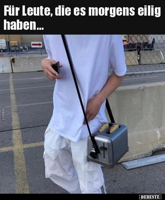 Für Leute, die es morgens eilig haben...