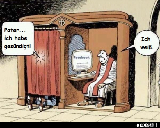 Pater... ich habe gesündigt!
-
Ich weiß.