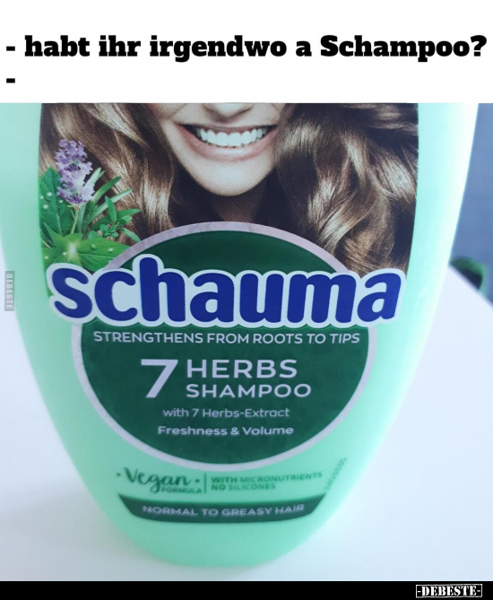 - habt ihr irgendwo a Schampoo?.. - Lustige Bilder | DEBESTE.de