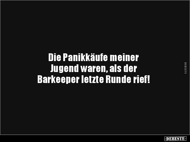 Die Panikkäufe meiner Jugend waren, als der Barkeeper.. - Lustige Bilder | DEBESTE.de