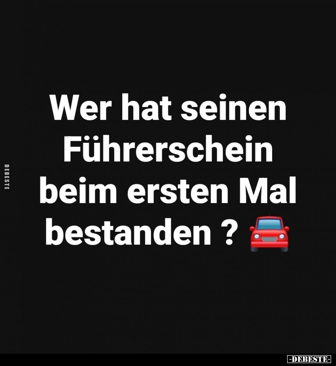 Wer hat seinen Führerschein beim ersten Mal bestanden?.. - Lustige Bilder | DEBESTE.de
