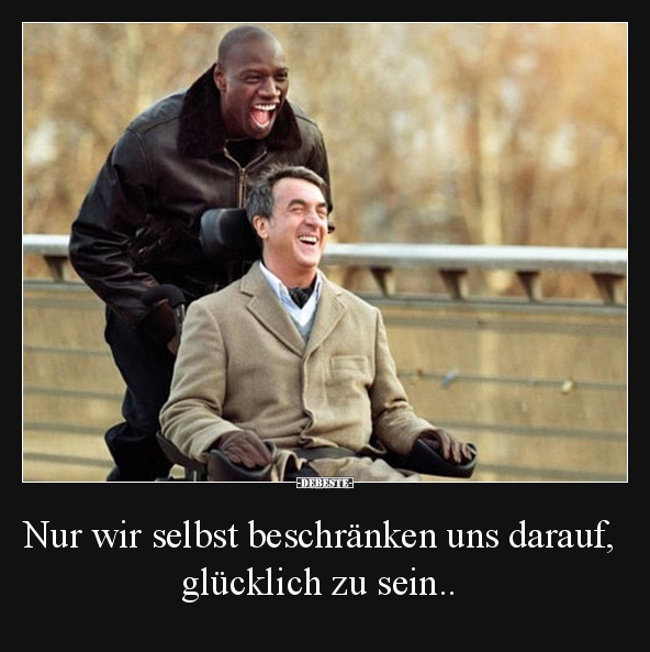 Nur wir selbst beschränken uns darauf, glücklich zu sein.. - Lustige Bilder | DEBESTE.de