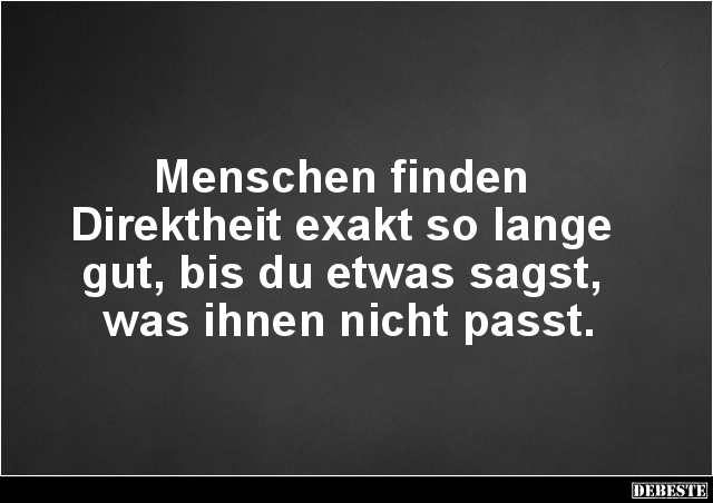 Menschen finden Direktheit exakt so lange gut.. - Lustige Bilder | DEBESTE.de
