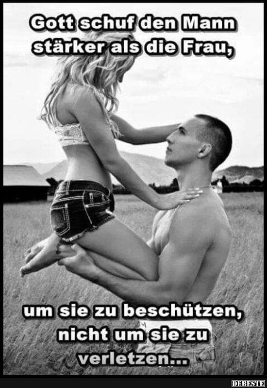 Gott schuf den Mann stärker als die Frau..