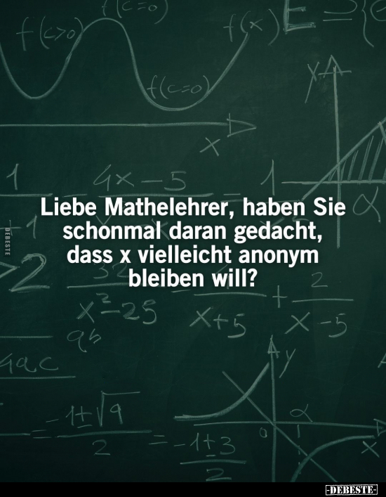 Liebe Mathelehrer, haben Sie schonmal daran gedacht.. - Lustige Bilder | DEBESTE.de