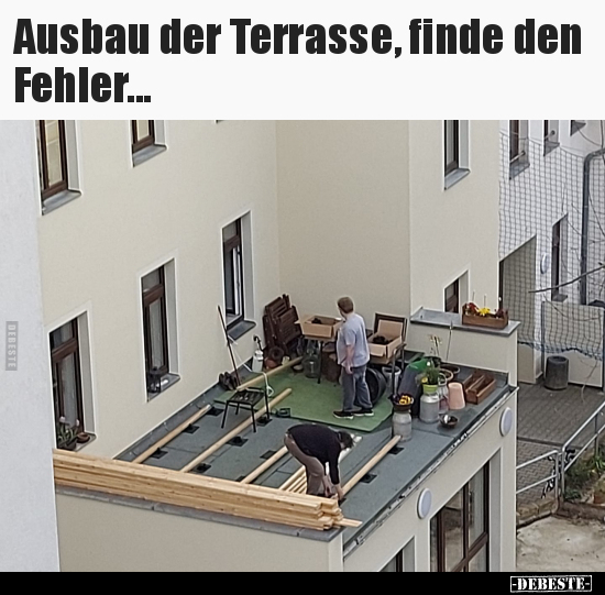 Ausbau der Terrasse, finde den Fehler... - Lustige Bilder | DEBESTE.de