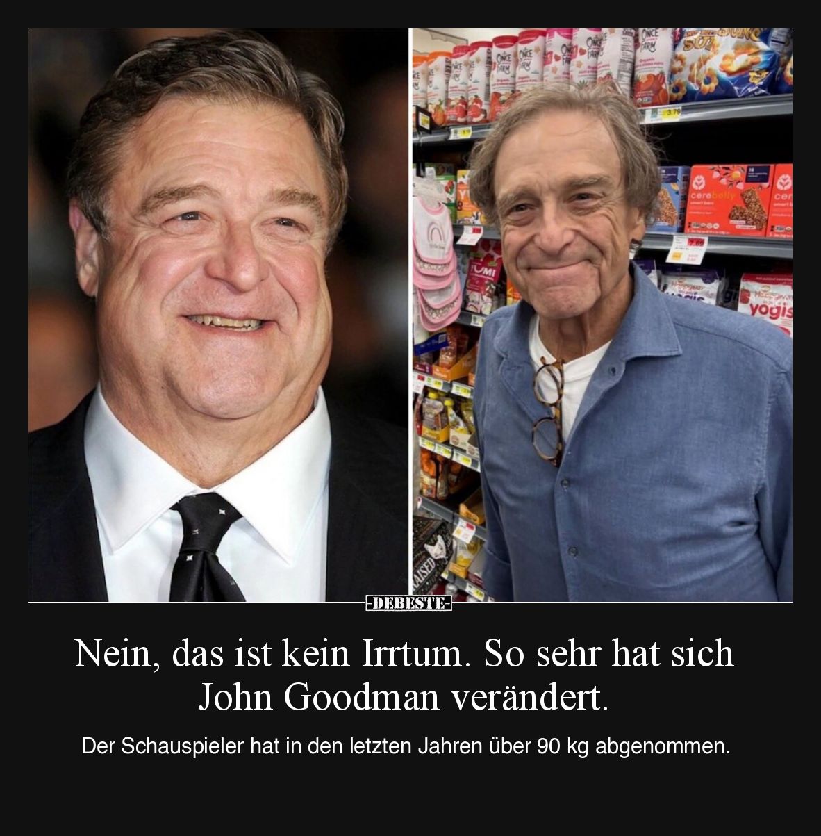 Nein, das ist kein Irrtum. So sehr hat sich John Goodman verändert.

Der Schauspieler hat in den letzten Jahren über 90 kg ...
