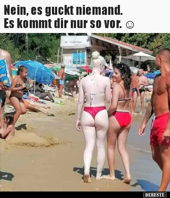 Nein, es guckt niemand. Es kommt dir nur so vor...