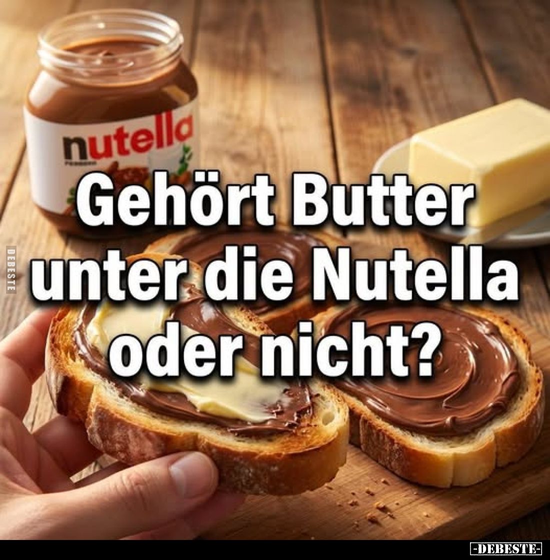 Gehört Butter unter die Nutella oder nicht?.. - Lustige Bilder | DEBESTE.de