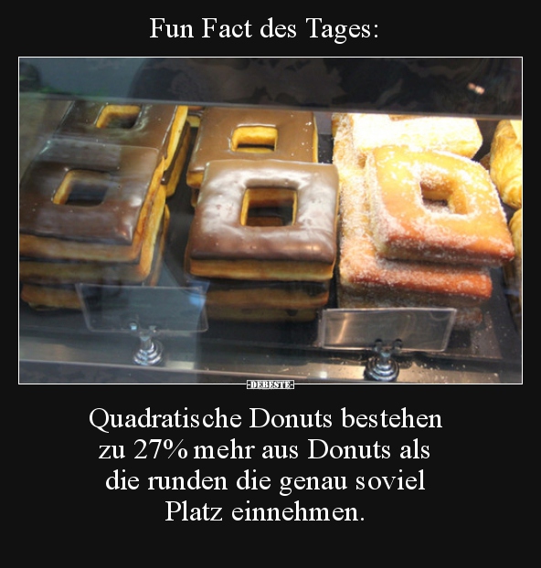 Fun Fact des Tages: Quadratische Donuts bestehen zu 27%.. - Lustige Bilder | DEBESTE.de