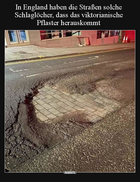 In England haben die Straßen solche Schlaglöcher, dass das.. - Lustige Bilder | DEBESTE.de