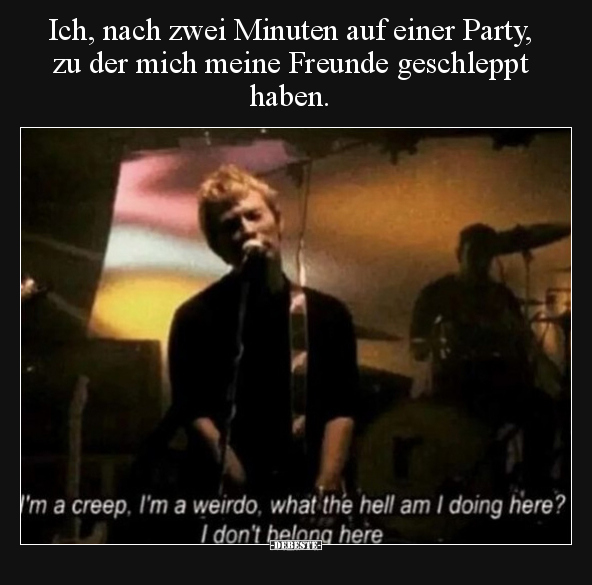 Ich, nach zwei Minuten auf einer Party, zu der mich meine.. - Lustige Bilder | DEBESTE.de