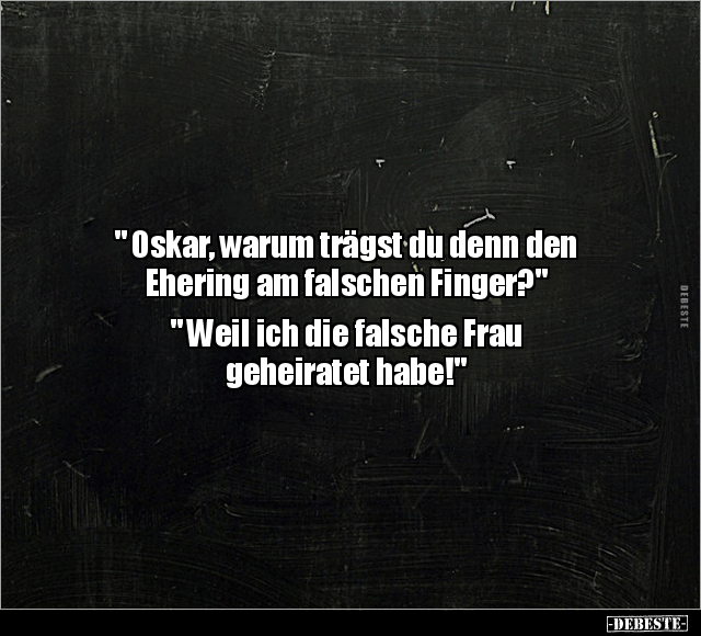 " Oskar, warum trägst du denn den Ehering am falschen Finger.." - Lustige Bilder | DEBESTE.de