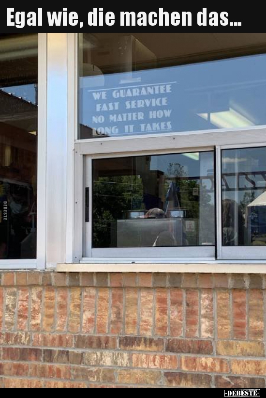 Egal wie, die machen das...