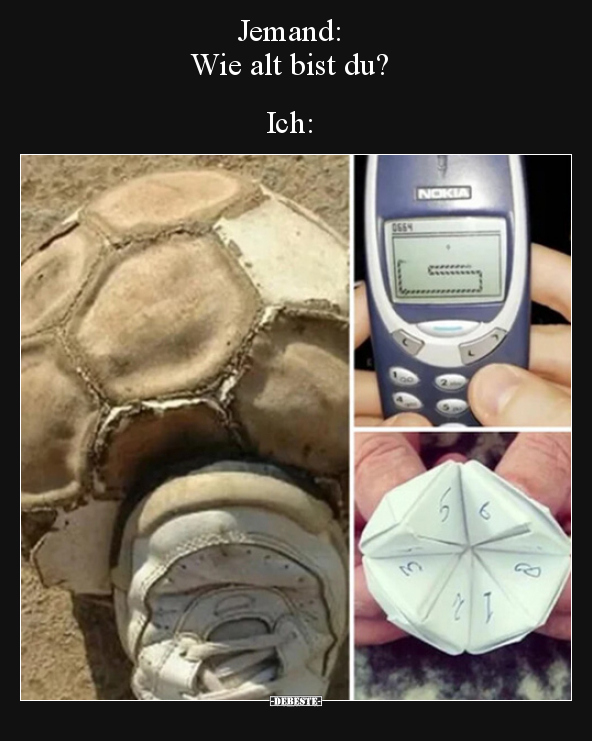 Jemand: Wie alt bist du? Ich..