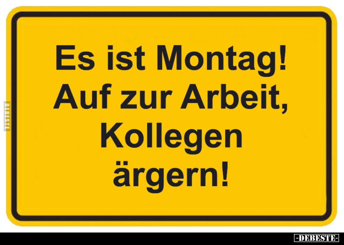 Es ist Montag! Auf zur Arbeit, Kollegen ärgern!