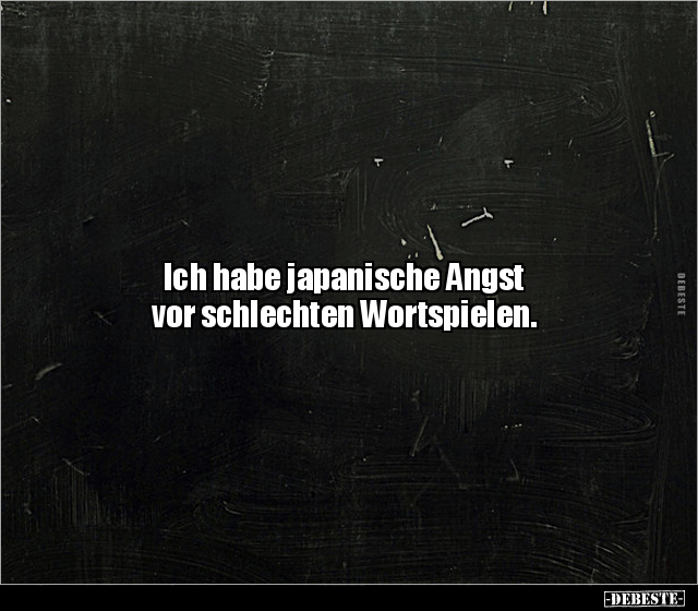 Ich habe japanische Angst vor schlechten Wortspielen... - Lustige Bilder | DEBESTE.de