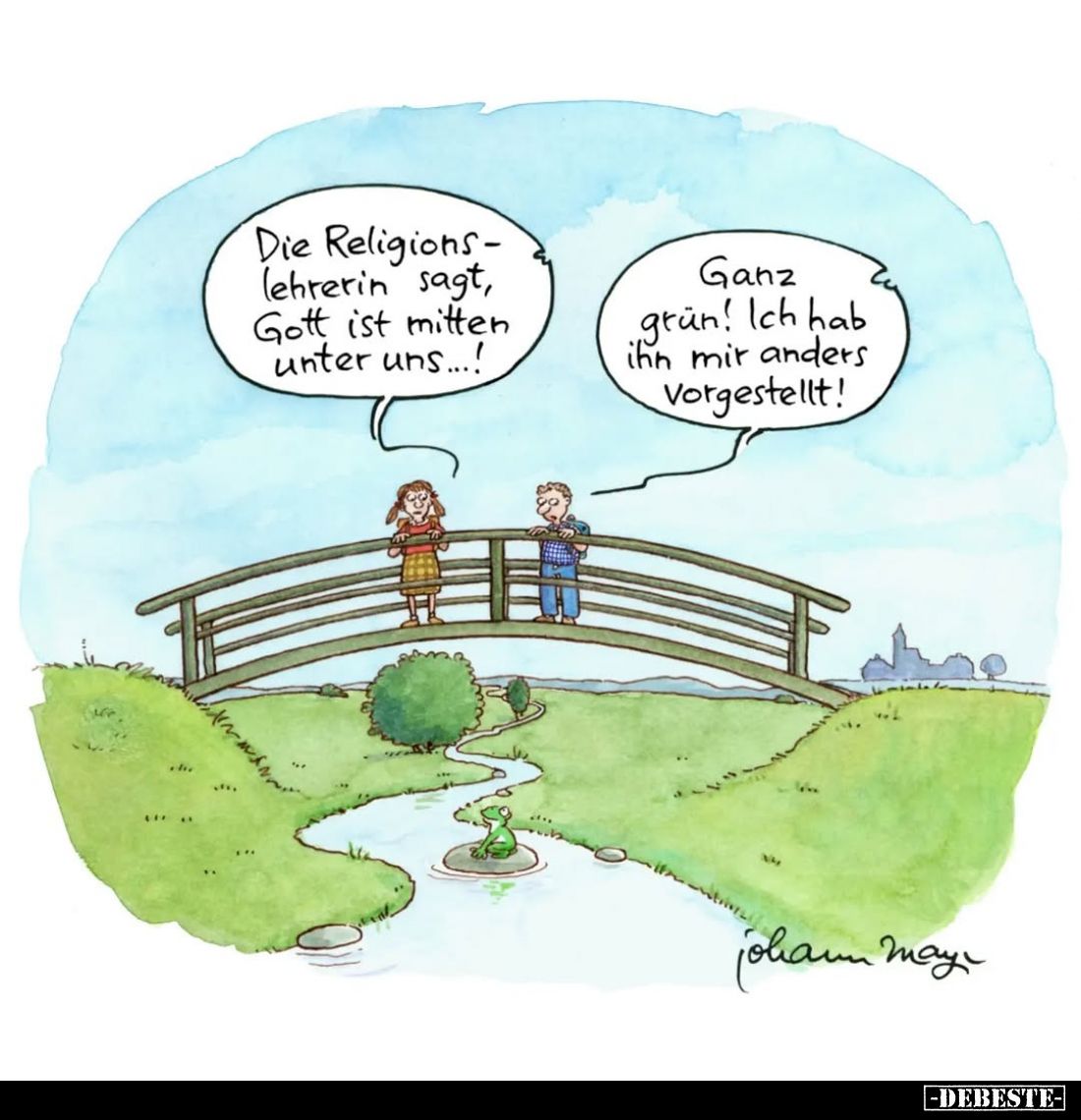 Die Religionslehrerin sagt, Gott ist mitten unter uns...! -
Ganz grün! Ich hab ihn mit anders Vorgestellt!
