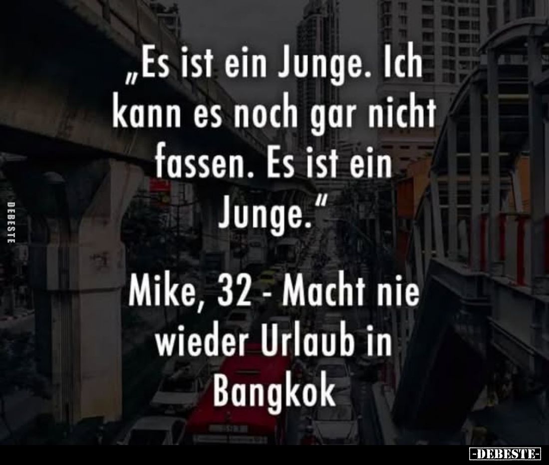"Es ist ein Junge. Ich kann es noch gar nicht fassen. Es ist ein Junge." Mike, 32 - Macht nie wieder Urlaub in Bang...