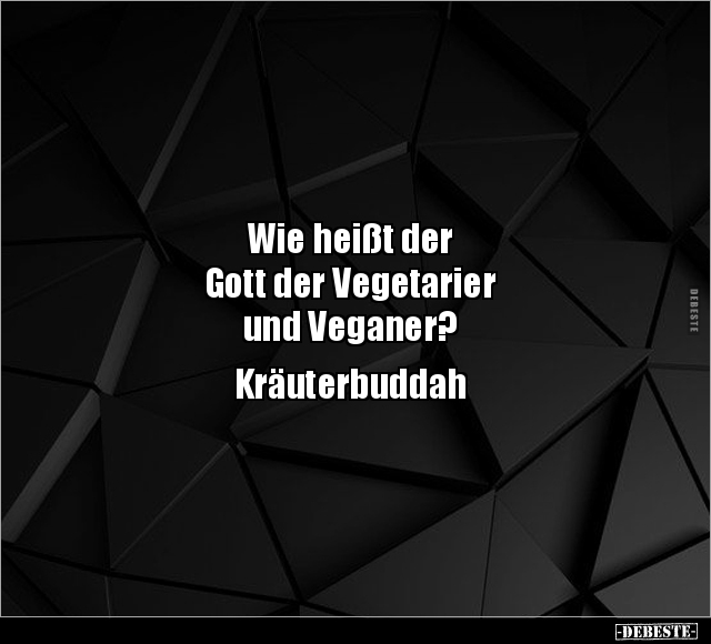 Wie heißt der Gott der Vegetarier und Veganer?.. - Lustige Bilder | DEBESTE.de