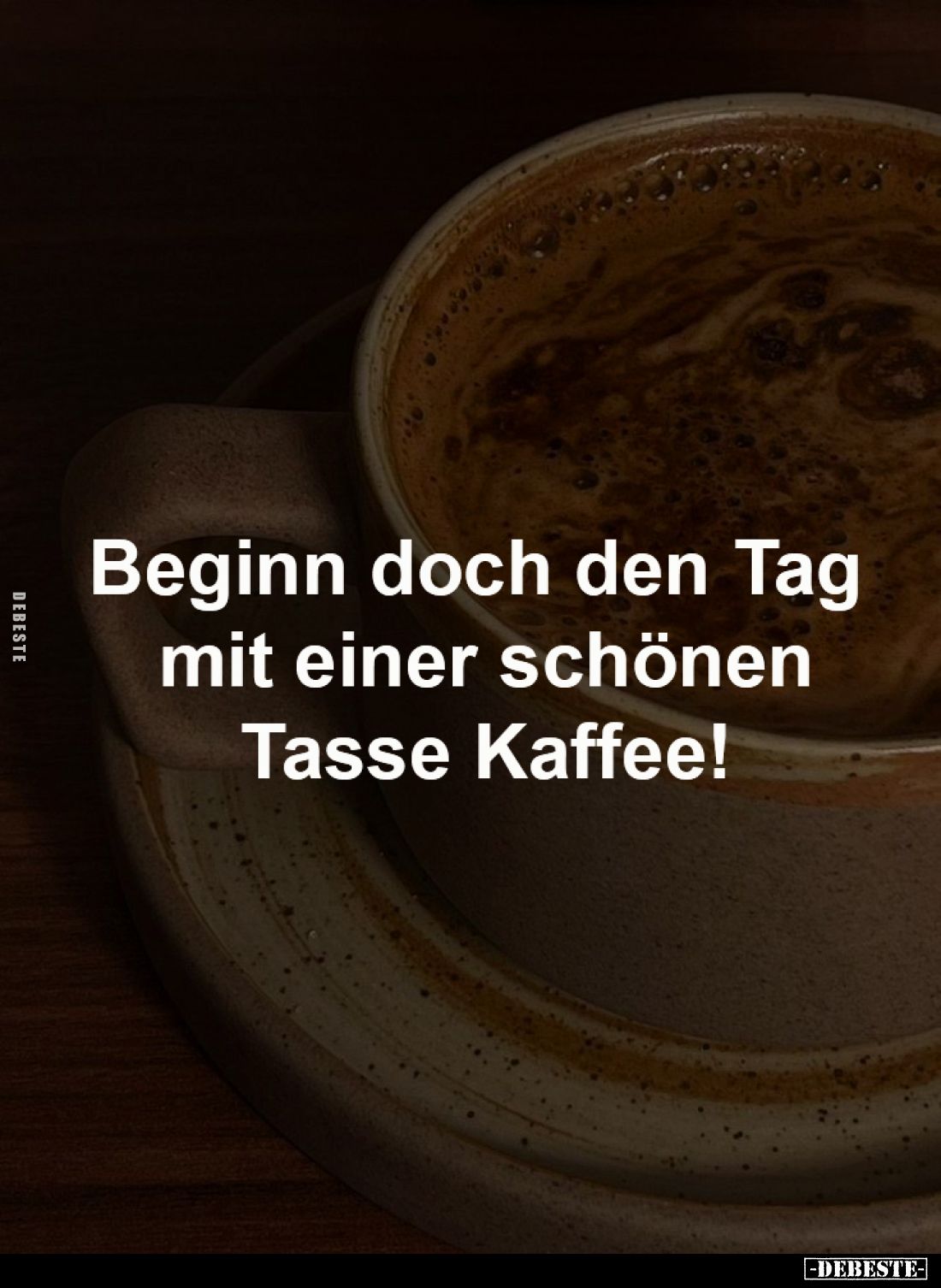 Beginn doch den Tag 
mit einer schönen
Tasse Kaffee.