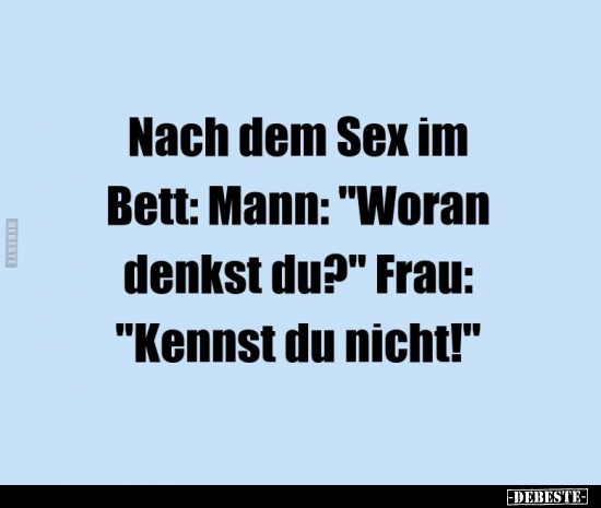 Nach dem Sex im Bett: Mann: "Woran a denkst du?".. - Lustige Bilder | DEBESTE.de