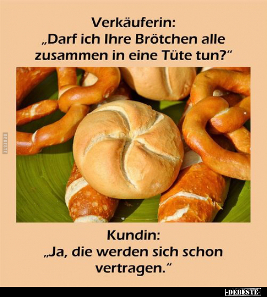 Verkäuferin: "Darf ich Ihre Brötchen alle zusammen in eine.." - Lustige Bilder | DEBESTE.de