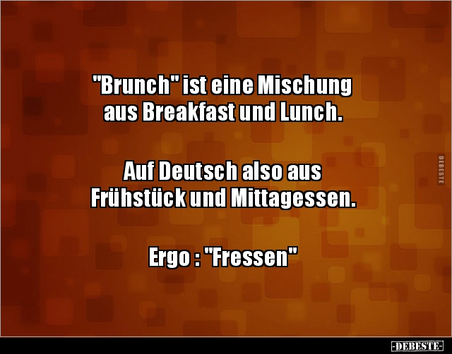 "Brunch" ist eine Mischung aus Breakfast und Lunch... - Lustige Bilder | DEBESTE.de