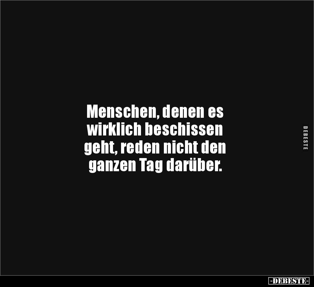 Menschen, denen es wirklich beschissen geht, reden nicht.. - Lustige Bilder | DEBESTE.de