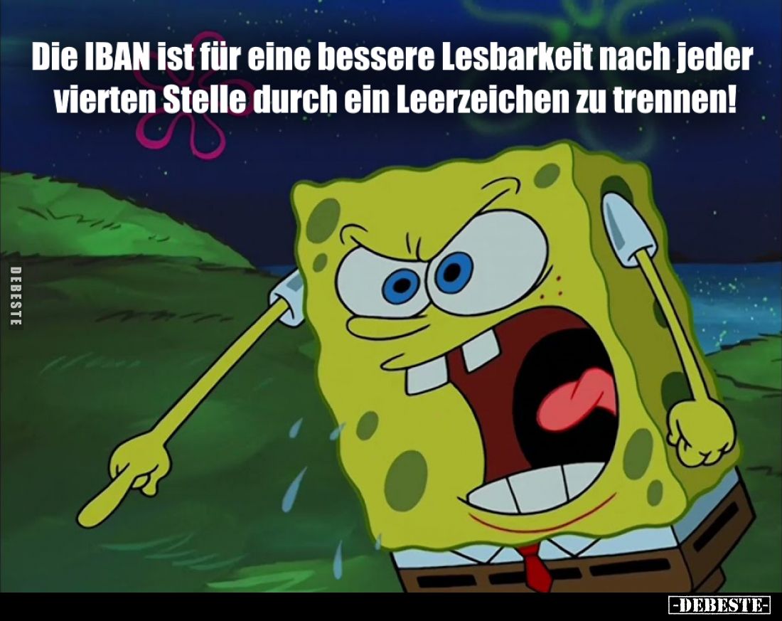 Die IBAN ist für eine hessere Lesharkeit nach jeder vierten Stelle durch ein Leerzeichen zu trennen!