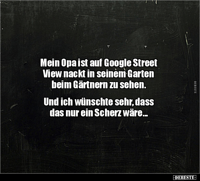 Mein Opa ist auf Google Street View nackt in seinem Garten.. - Lustige Bilder | DEBESTE.de