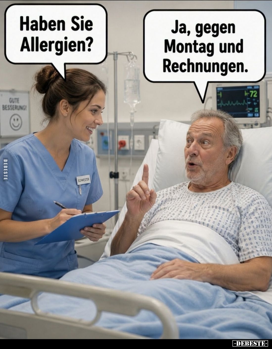 Haben Sie Allergien? -
Ja, gegen Montag und Rechnungen.