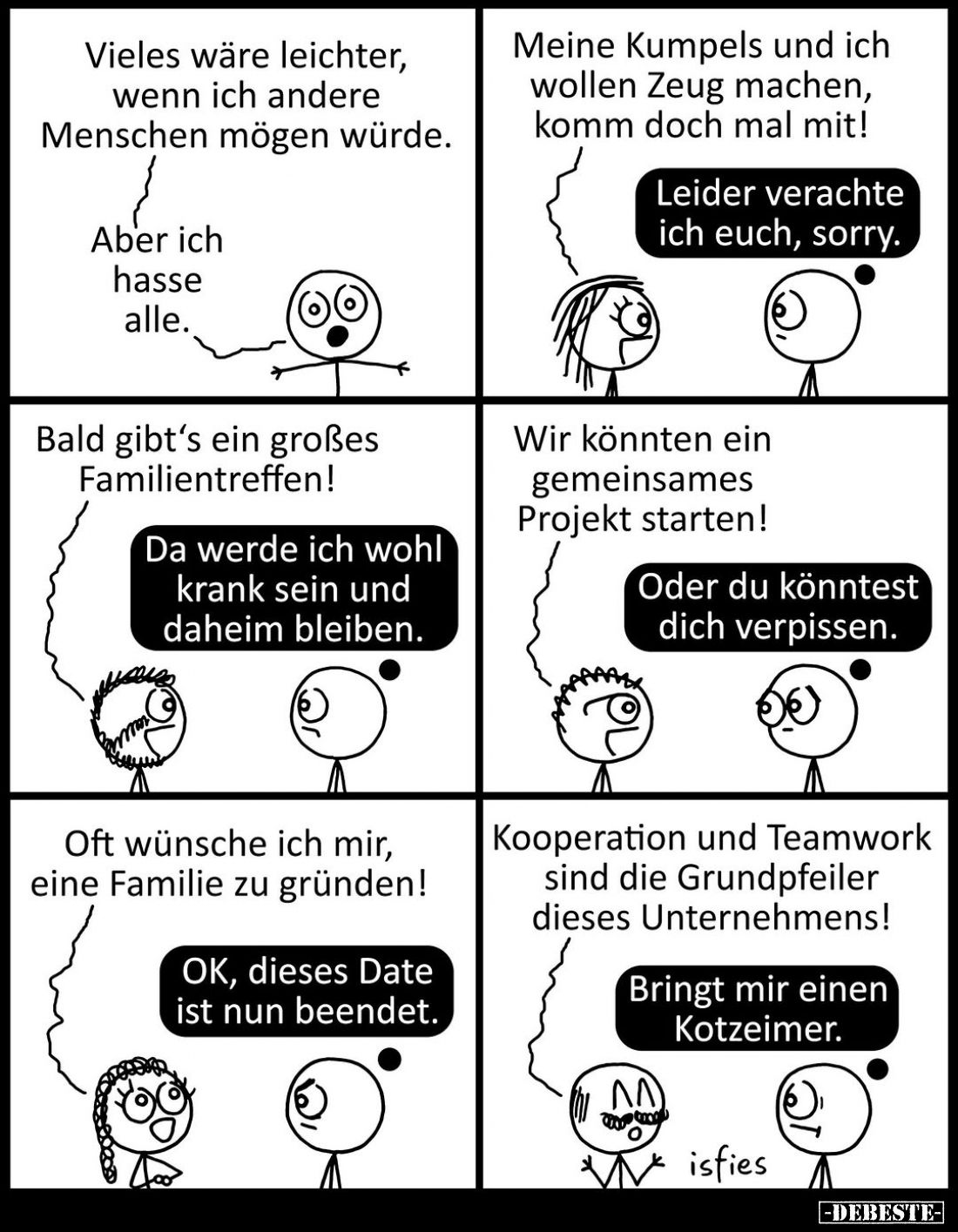 Vieles wäre leichter, wenn ich andere Menschen mögen würde. - Aber ich hasse alle. - Meine Kumpels und ich wollen Zeug machen...