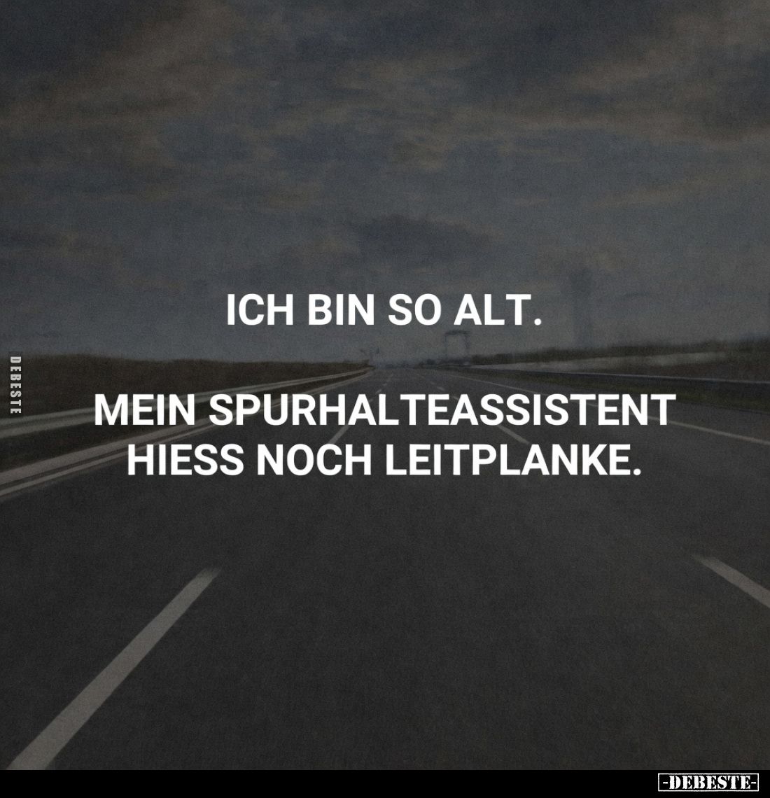 Ich bin so alt.

Mein Spurhalteassistent hiess noch Leitplanke.