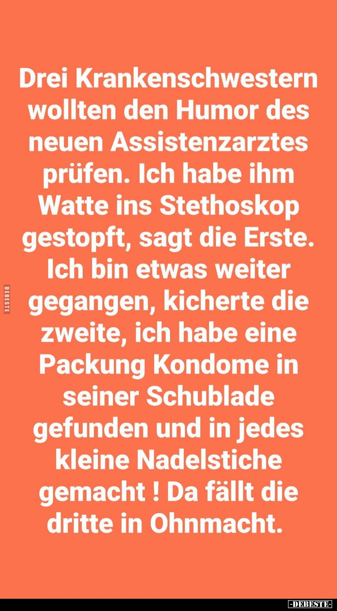 Drei Krankenschwestern wollten den Humor des neuen Assistenzarztes prüfen. Ich habe ihm Watte ins Stethoskop gestopft, sagt d...